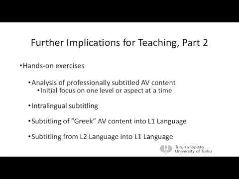 Further Implications for Teaching, Part 2 Hands-on exercises Analysis of professionally subtitled