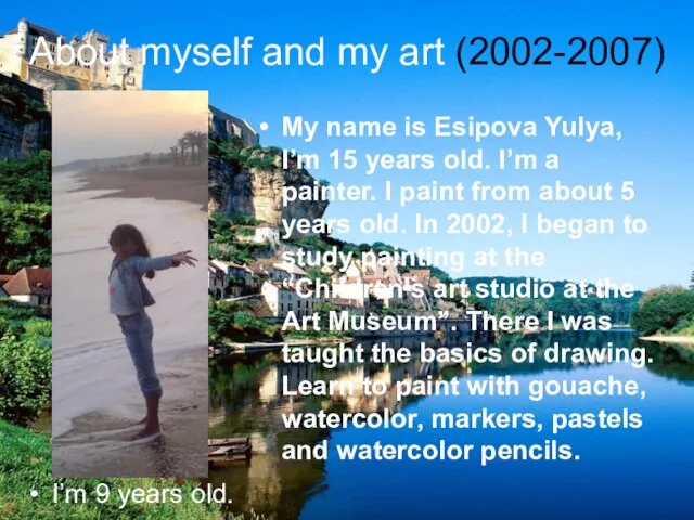 About myself and my art (2002-2007) My name is Esipova Yulya, I’m