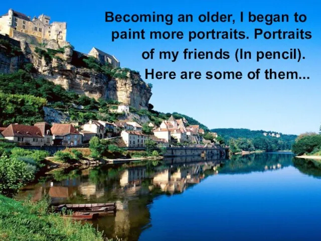 Becoming an older, I began to paint more portraits. Portraits of my