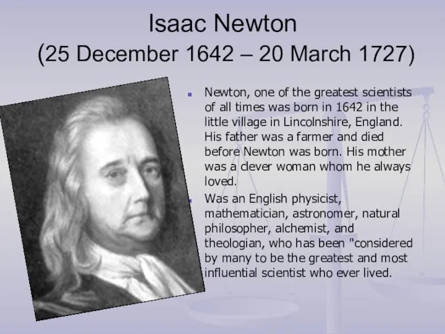Isaac Newton (25 December 1642 – 20 March 1727) Newton, one of