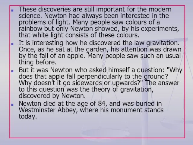 These discoveries are still important for the modern science. Newton had always