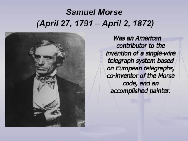 Samuel Morse (April 27, 1791 – April 2, 1872) Was an American