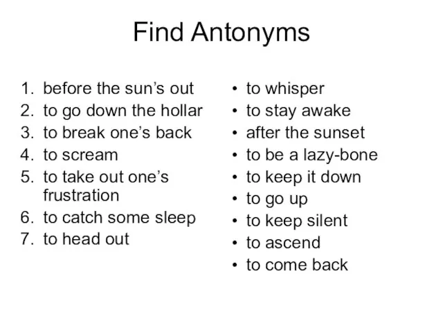 Find Antonyms before the sun’s out to go down the hollar to