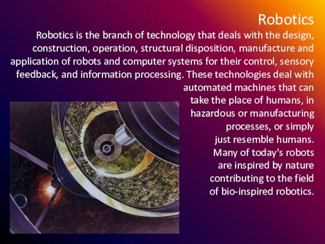 Robotics Robotics is the branch of technology that deals with the design,