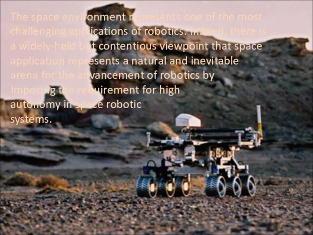 The space environment represents one of the most challenging applications of robotics.