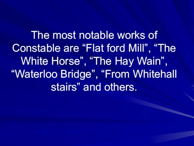 The most notable works of Constable are “Flat ford Mill”, “The White