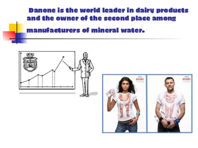 Danone is the world leader in dairy products and the owner of