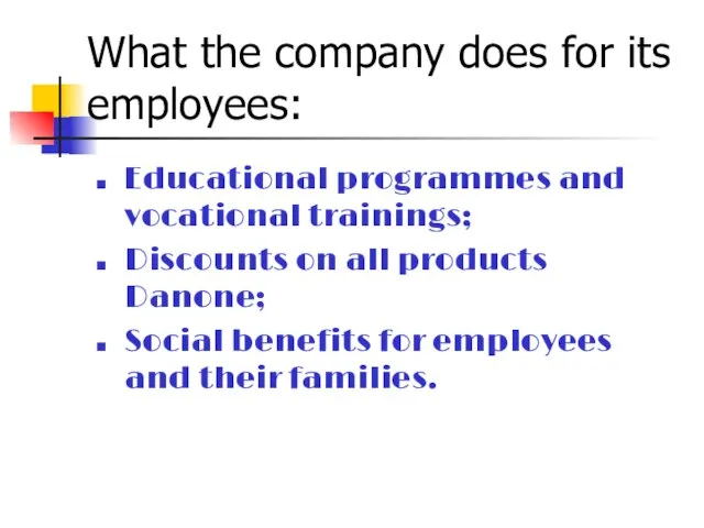 What the company does for its employees: Educational programmes and vocational trainings;