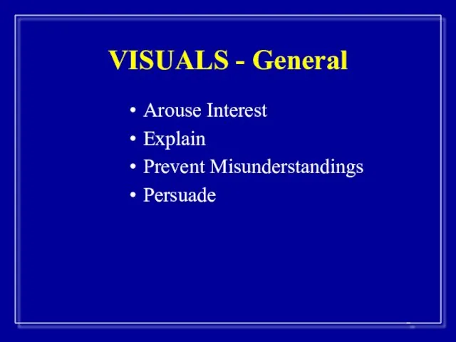 VISUALS - General Arouse Interest Explain Prevent Misunderstandings Persuade