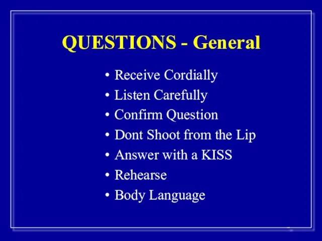 QUESTIONS - General Receive Cordially Listen Carefully Confirm Question Dont Shoot from