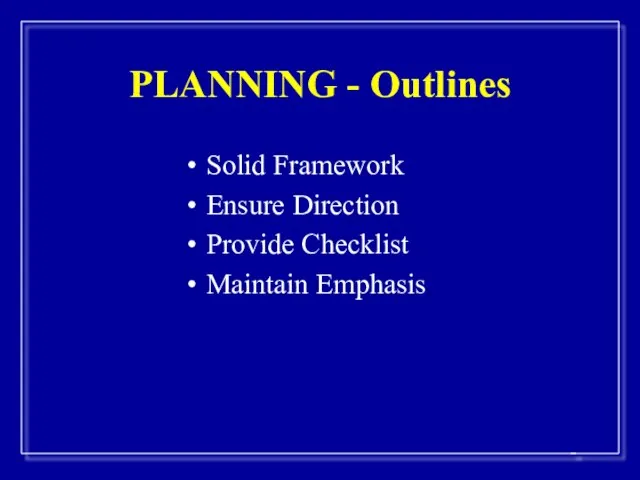 PLANNING - Outlines Solid Framework Ensure Direction Provide Checklist Maintain Emphasis