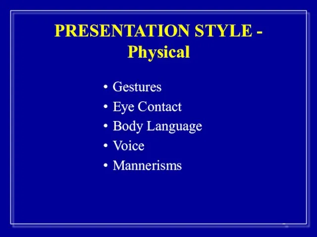 PRESENTATION STYLE - Physical Gestures Eye Contact Body Language Voice Mannerisms