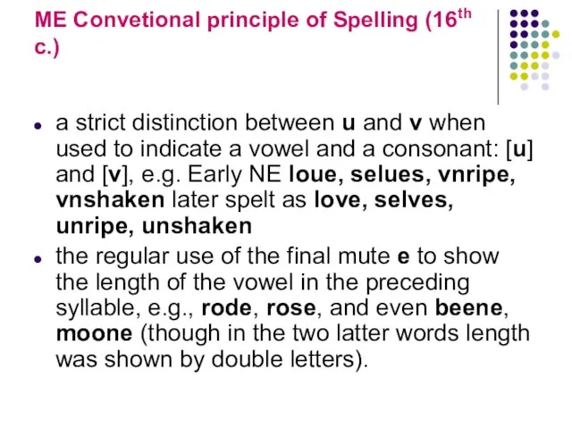 ME Convetional principle of Spelling (16th c.) a strict distinction between u