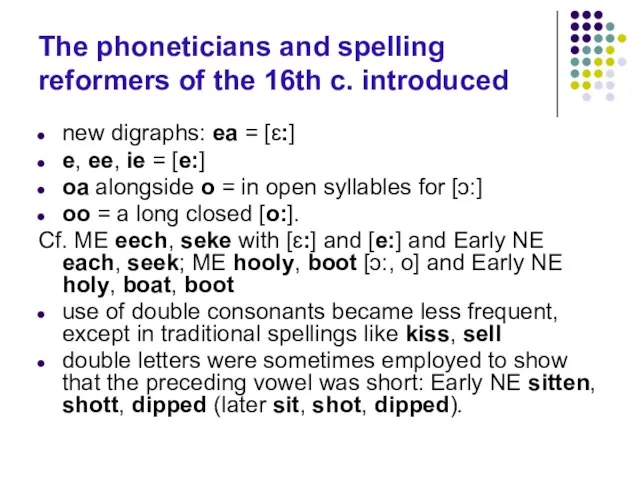 The phoneticians and spelling reformers of the 16th с. introduced new digraphs: