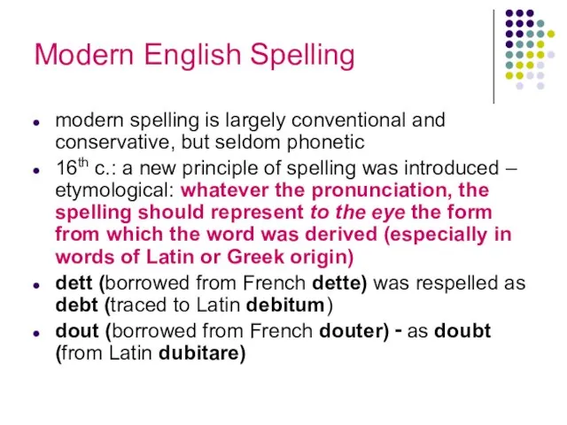 Modern English Spelling modern spelling is largely conventional and conservative, but seldom