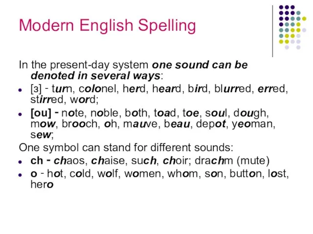 Modern English Spelling In the present-day system one sound can be denoted