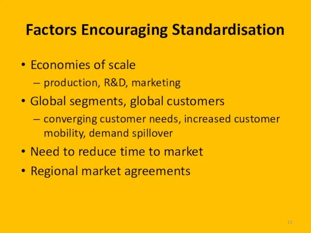 Economies of scale production, R&D, marketing Global segments, global customers converging customer