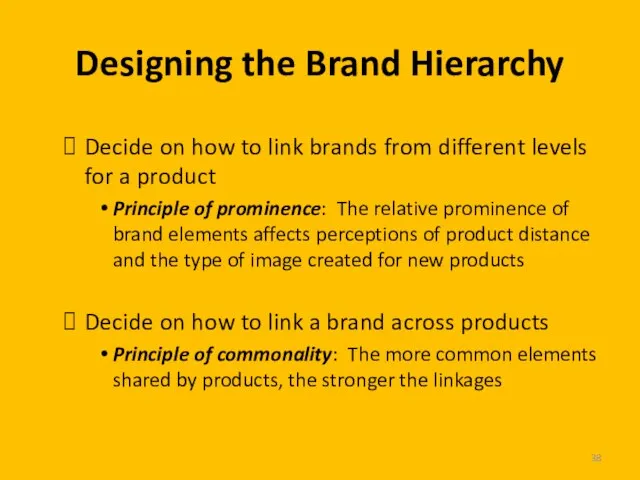 Designing the Brand Hierarchy Decide on how to link brands from different