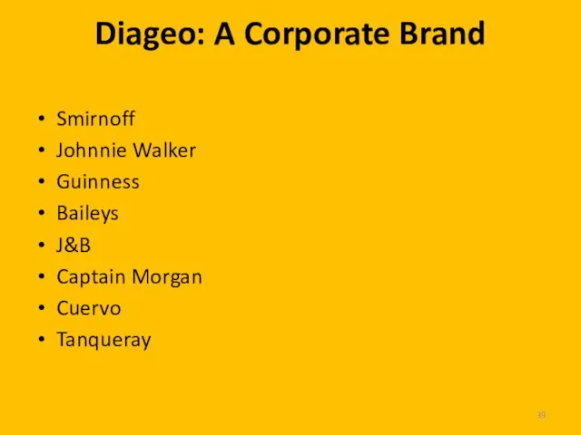 Diageo: A Corporate Brand Smirnoff Johnnie Walker Guinness Baileys J&B Captain Morgan Cuervo Tanqueray