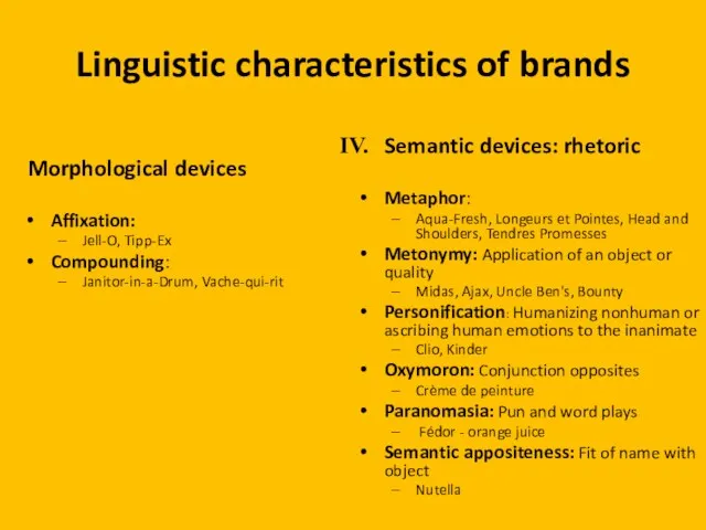 Linguistic characteristics of brands Morphological devices Affixation: Jell-O, Tipp-Ex Compounding: Janitor-in-a-Drum, Vache-qui-rit