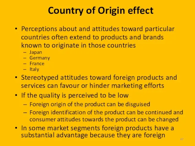 Country of Origin effect Perceptions about and attitudes toward particular countries often