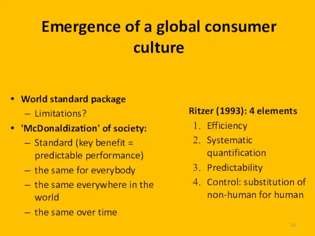 Emergence of a global consumer culture World standard package Limitations? 'McDonaldization' of