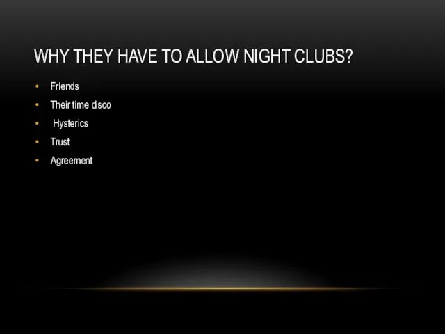 WHY THEY HAVE TO ALLOW NIGHT CLUBS? Friends Their time disco Hysterics Trust Agreement