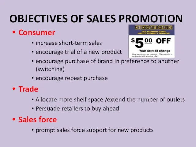 OBJECTIVES OF SALES PROMOTION Consumer increase short-term sales encourage trial of a