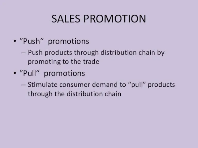 SALES PROMOTION “Push” promotions Push products through distribution chain by promoting to