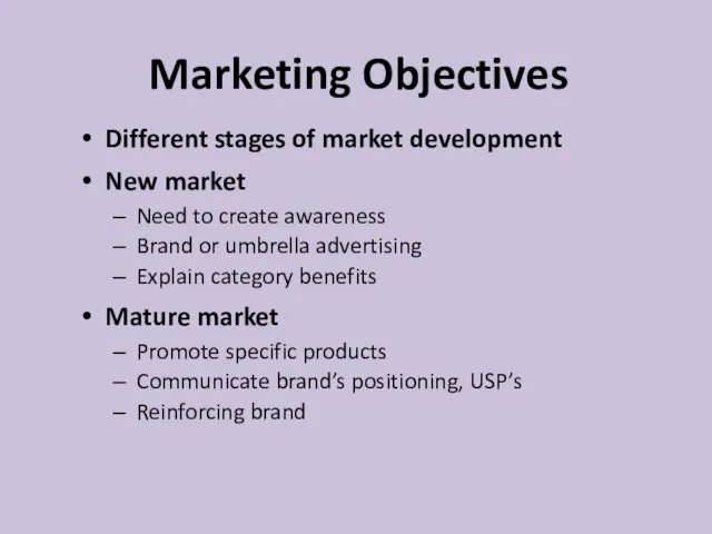 Marketing Objectives Different stages of market development New market Need to create