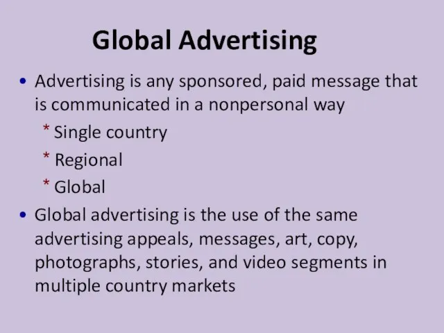 Global Advertising Advertising is any sponsored, paid message that is communicated in