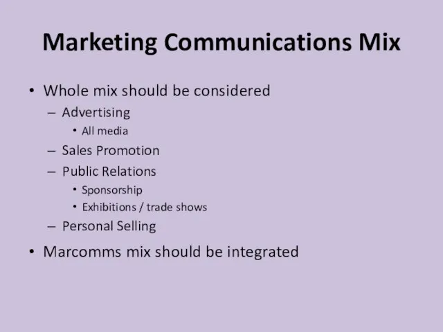 Marketing Communications Mix Whole mix should be considered Advertising All media Sales