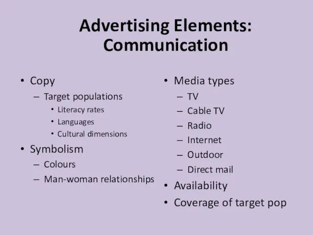 Advertising Elements: Communication Copy Target populations Literacy rates Languages Cultural dimensions Symbolism