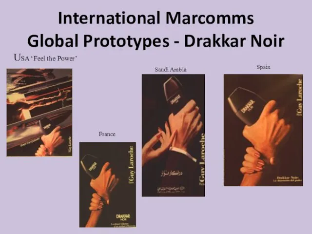 International Marcomms Global Prototypes - Drakkar Noir USA ‘Feel the Power’ France Spain Saudi Arabia