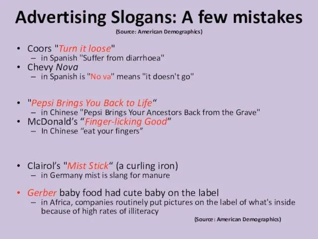 Advertising Slogans: A few mistakes (Source: American Demographics) Coors "Turn it loose"