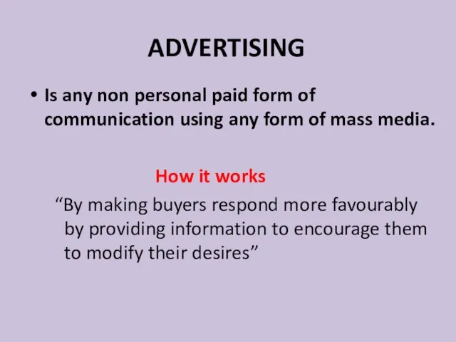 ADVERTISING Is any non personal paid form of communication using any form