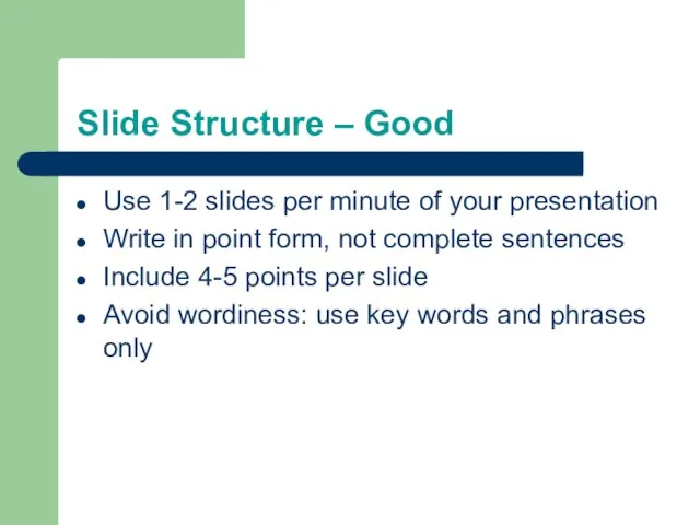 Slide Structure – Good Use 1-2 slides per minute of your presentation