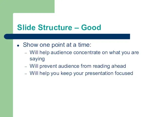 Slide Structure – Good Show one point at a time: Will help