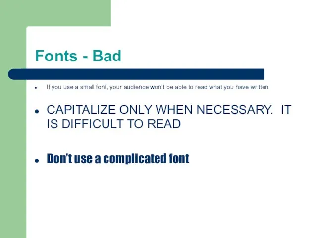 Fonts - Bad If you use a small font, your audience won’t