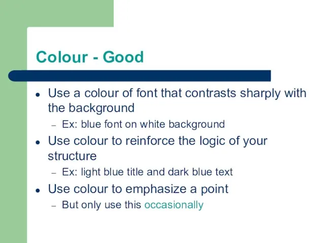 Colour - Good Use a colour of font that contrasts sharply with