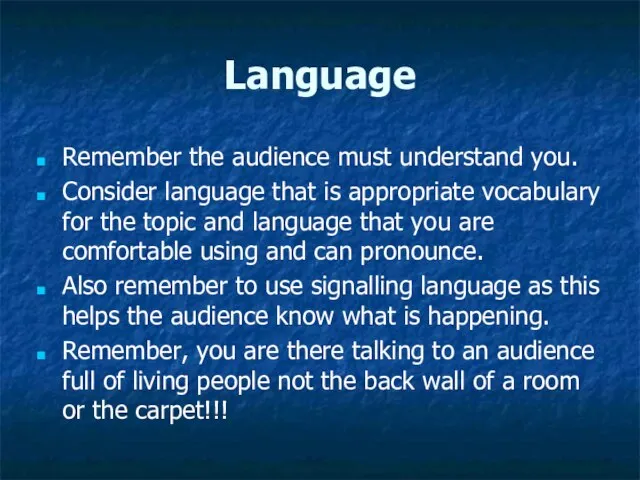 Language Remember the audience must understand you. Consider language that is appropriate