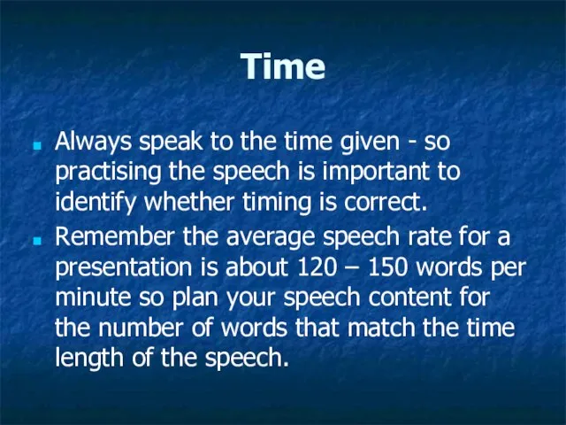 Time Always speak to the time given - so practising the speech