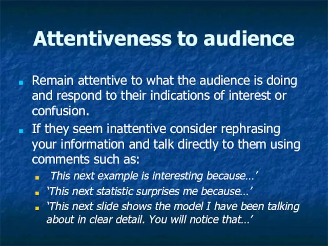 Attentiveness to audience Remain attentive to what the audience is doing and