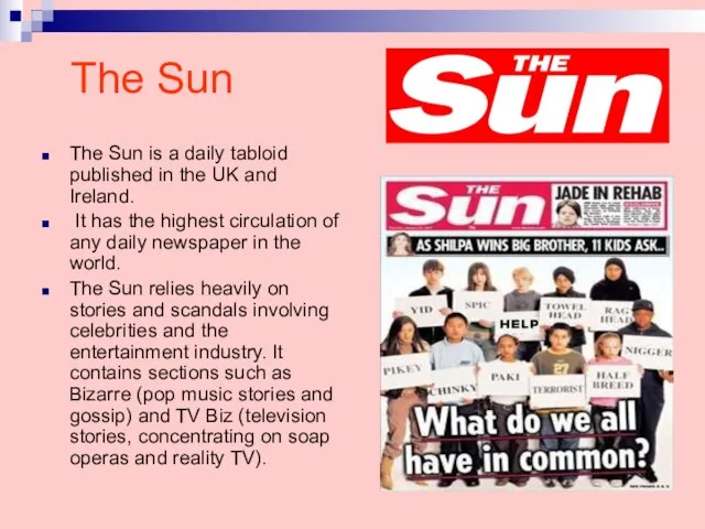 The Sun The Sun is a daily tabloid published in the UK