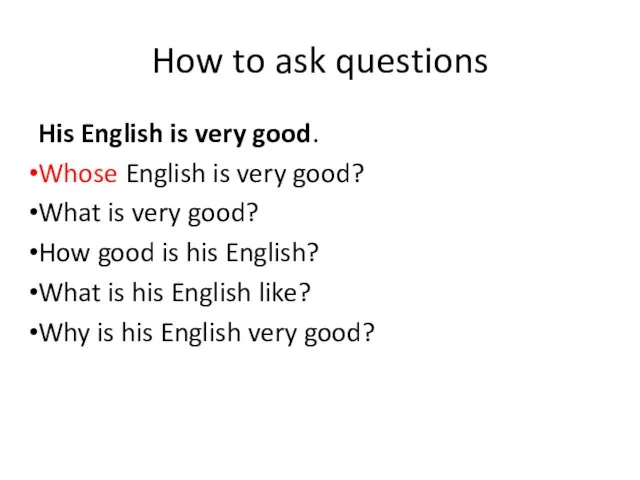 How to ask questions His English is very good. Whose English is