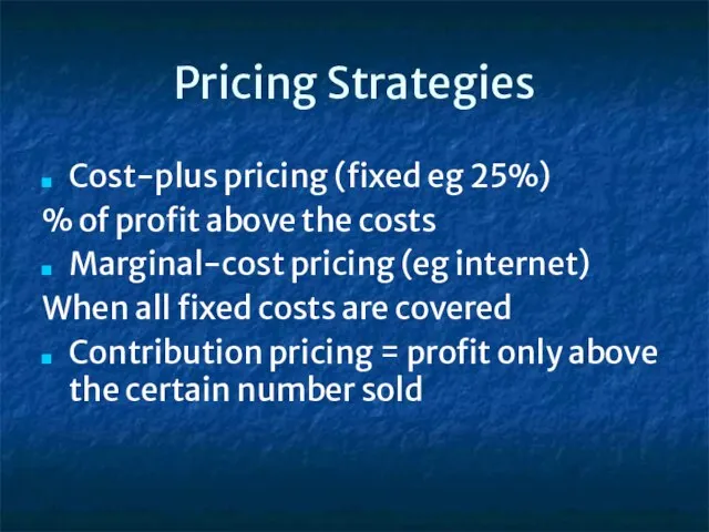 Pricing Strategies Cost-plus pricing (fixed eg 25%) % of profit above the