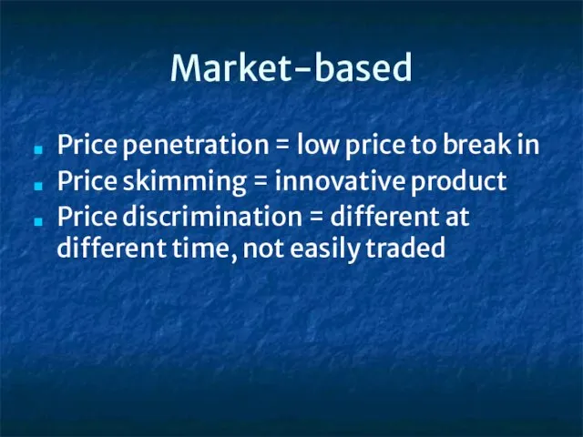 Market-based Price penetration = low price to break in Price skimming =