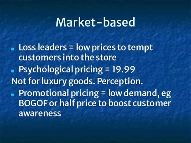 Market-based Loss leaders = low prices to tempt customers into the store