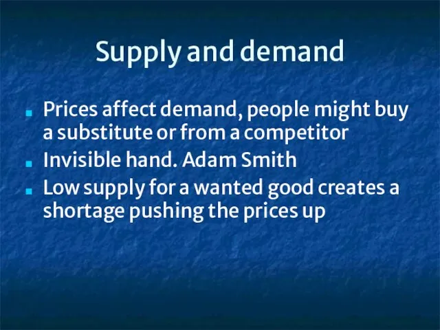 Supply and demand Prices affect demand, people might buy a substitute or