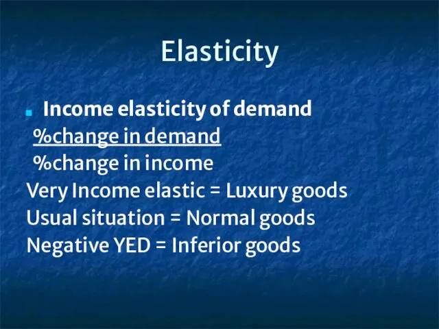Elasticity Income elasticity of demand %change in demand %change in income Very